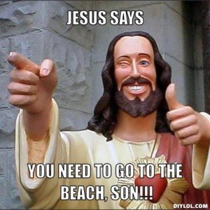 resized_jesus-says-meme-generator-jesus-says-you-need-to-go-to-the-beach-son-bef2ac